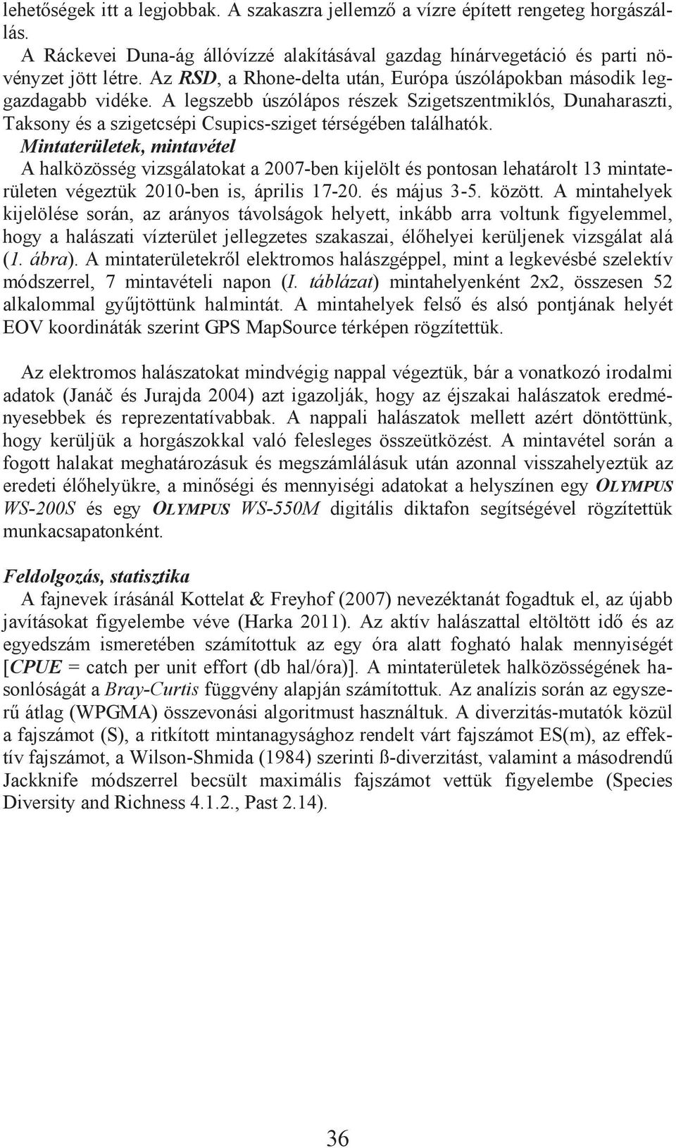 Mintaterületek, mintavétel A halközösség vizsgálatokat a 2007-ben kijelölt és pontosan lehatárolt 3 mintaterületen végeztük 200-ben is, április 7-20. és május 3-5. között.