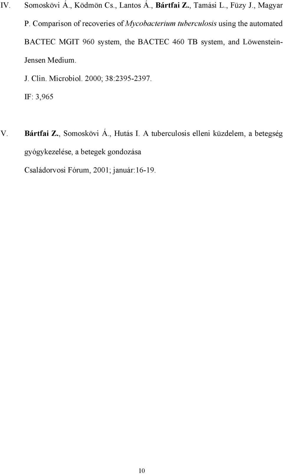 460 TB system, and Löwenstein- Jensen Medium. J. Clin. Microbiol. 2000; 38:2395-2397. IF: 3,965 V. Bártfai Z.