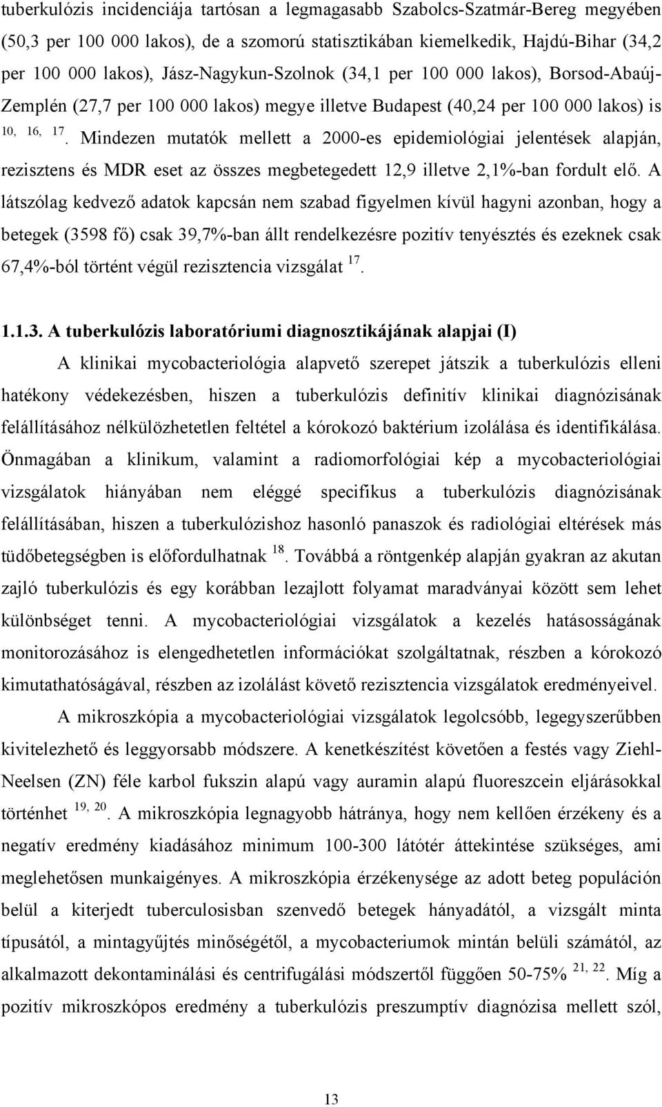 Mindezen mutatók mellett a 2000-es epidemiológiai jelentések alapján, rezisztens és MDR eset az összes megbetegedett 12,9 illetve 2,1%-ban fordult elő.