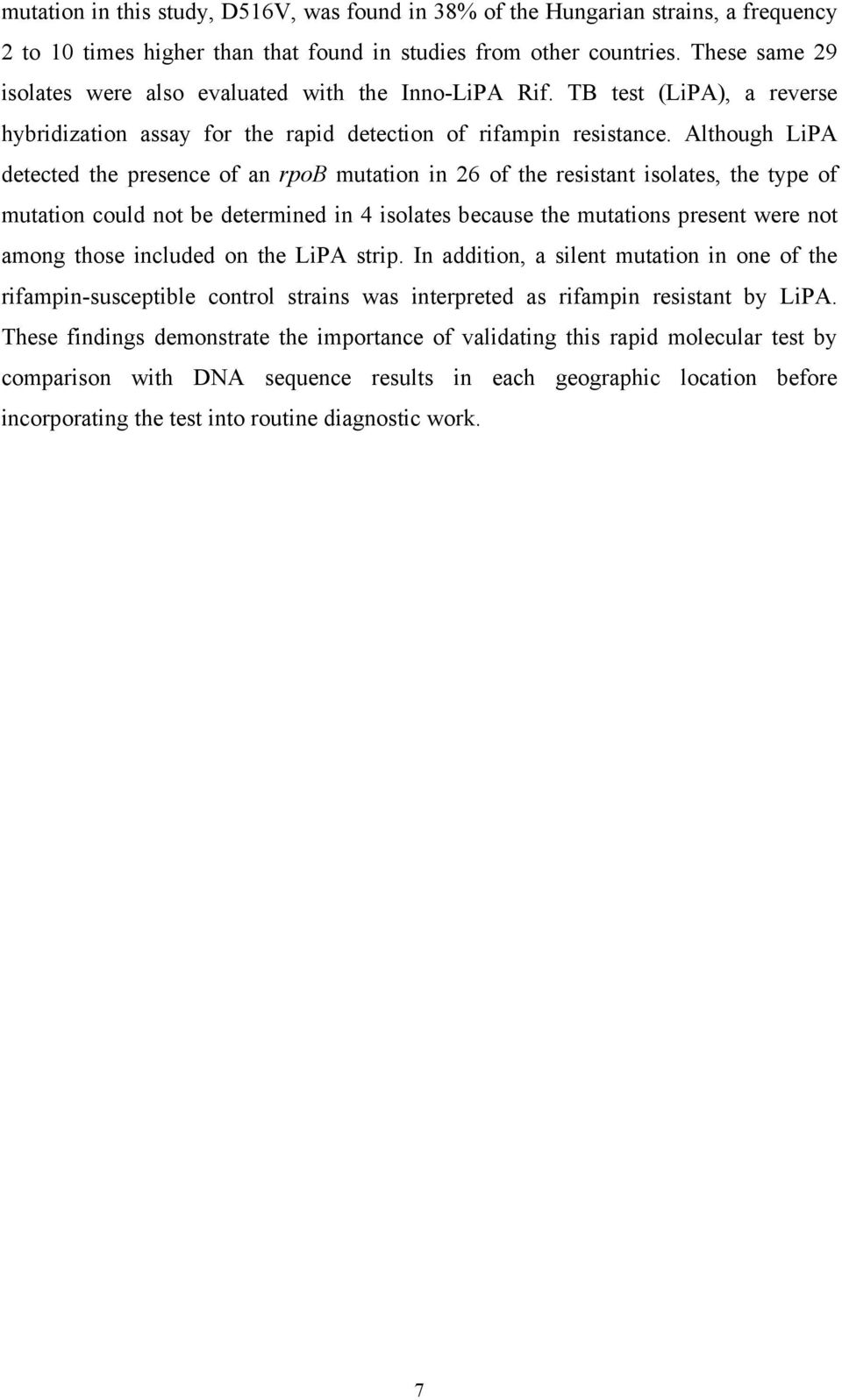 Although LiPA detected the presence of an rpob mutation in 26 of the resistant isolates, the type of mutation could not be determined in 4 isolates because the mutations present were not among those