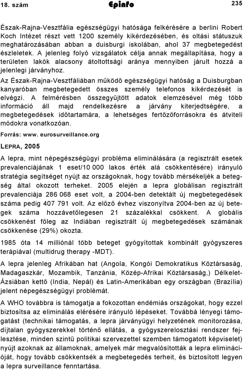 Az Észak-Rajna-Vesztfáliában működő egészségügyi hatóság a Duisburgban kanyaróban megbetegedett összes személy telefonos kikérdezését is elvégzi.