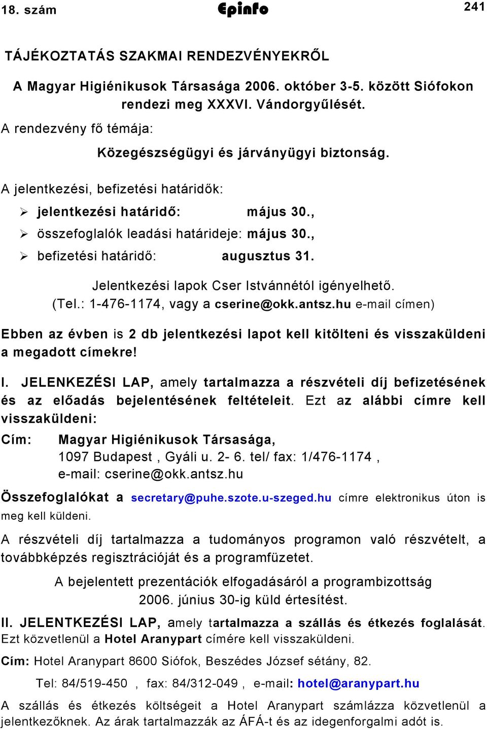 , befizetési határidő: augusztus 3. Jelentkezési lapok Cser Istvánnétól igényelhető. (Tel.: -476-74, vagy a cserine@okk.antsz.