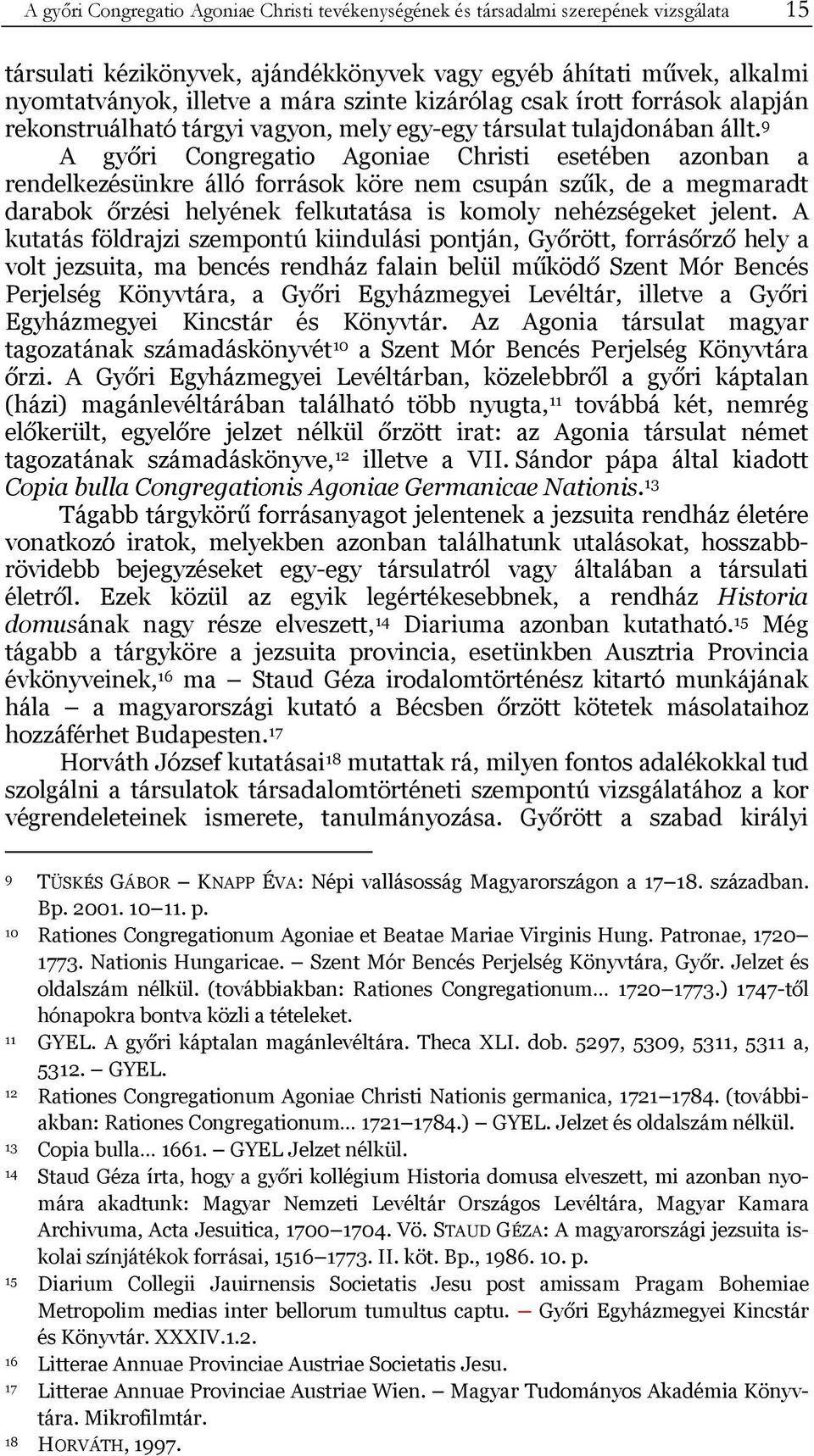 9 A győri Congregatio Agoniae Christi esetében azonban a rendelkezésünkre álló források köre nem csupán szűk, de a megmaradt darabok őrzési helyének felkutatása is komoly nehézségeket jelent.