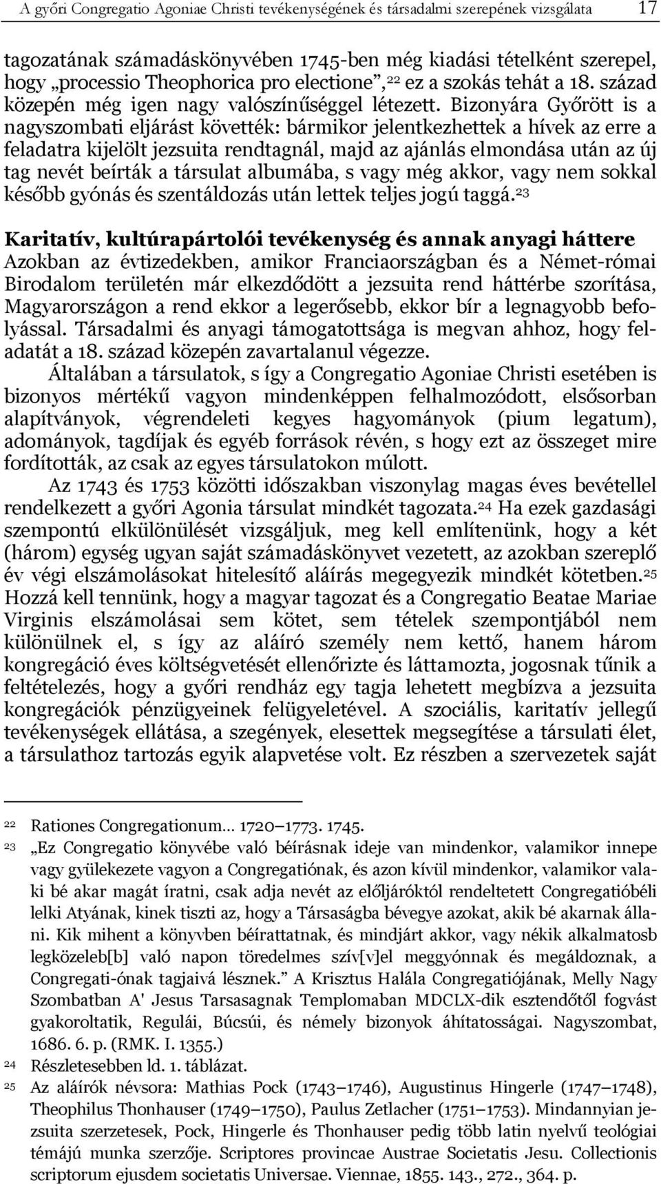 Bizonyára Győrött is a nagyszombati eljárást követték: bármikor jelentkezhettek a hívek az erre a feladatra kijelölt jezsuita rendtagnál, majd az ajánlás elmondása után az új tag nevét beírták a