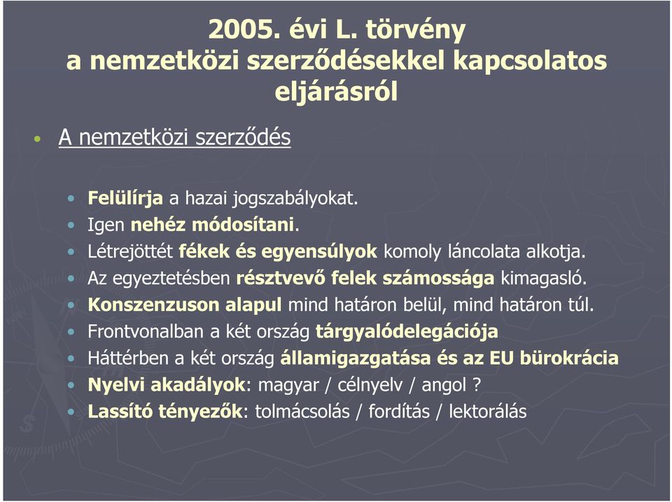 Az egyeztetésben résztvevő felek számossága kimagasló. Konszenzuson alapul mind határon belül, mind határon túl.