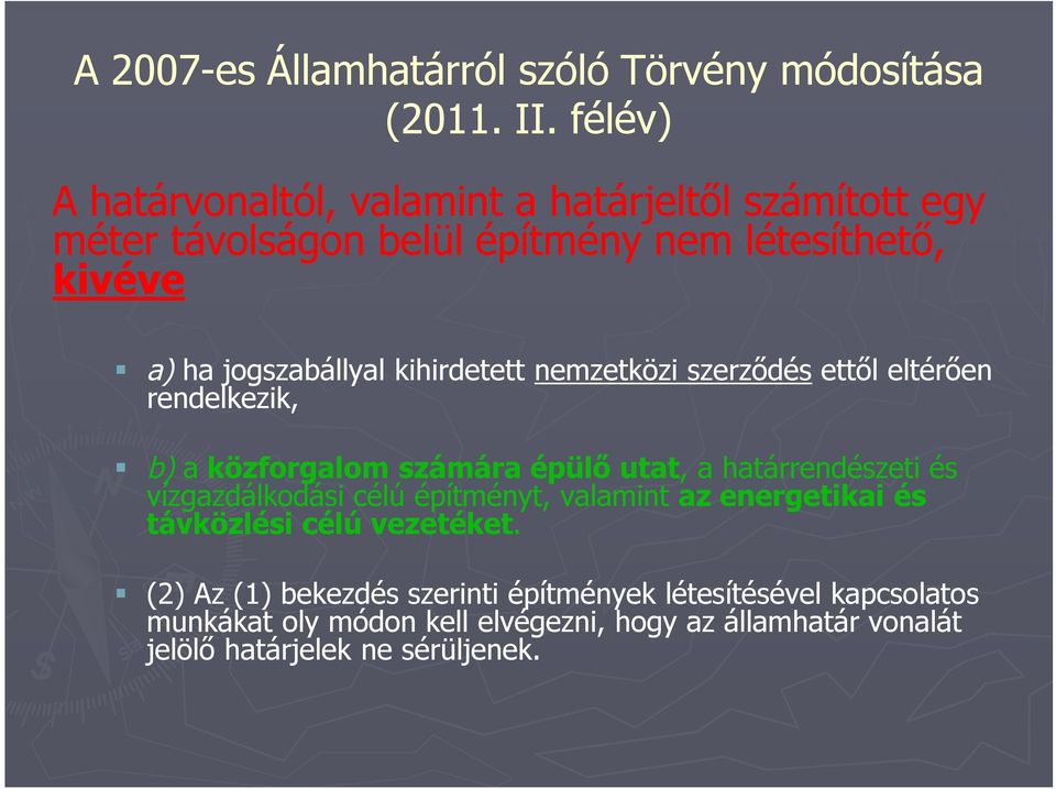 kihirdetett nemzetközi szerződés ettől eltérően rendelkezik, b) a közforgalom számára épülő utat, a határrendészeti és vízgazdálkodási célú