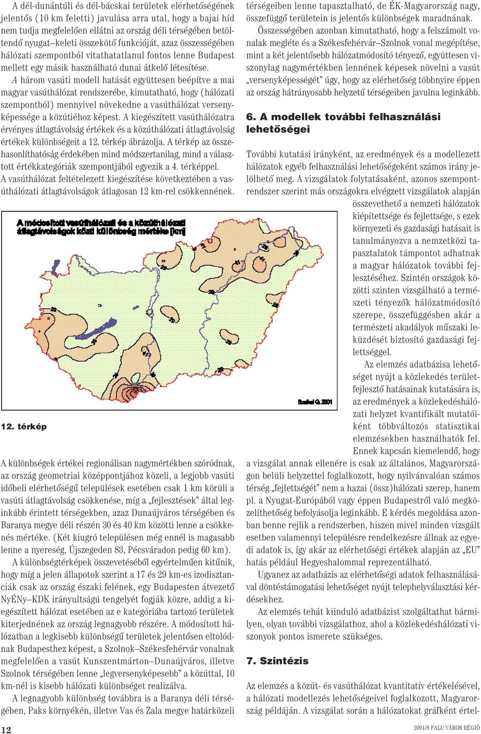 A három vasúti modell hatását együttesen beépítve a mai magyar vasúthálózat rendszerébe, kimutatható, hogy (hálózati szempontból) mennyivel növekedne a vasúthálózat versenyképessége a közútiéhoz