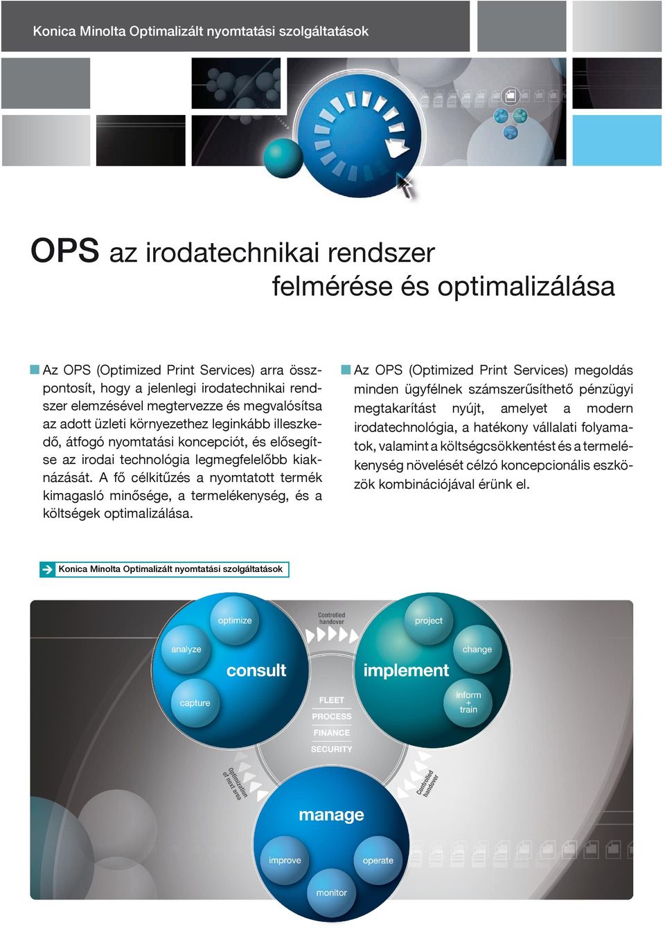 A fő célkitűzés a nyomtatott termék kimagasló minősége, a termelékenység, és a költségek optimalizálása.