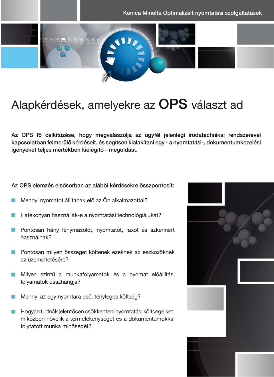 Hatékonyan használják-e a nyomtatási technológiájukat? Pontosan hány fénymásolót, nyomtatót, faxot és szkennert használnak? Pontosan milyen összeget költenek ezeknek az eszközöknek az üzemeltetésére?