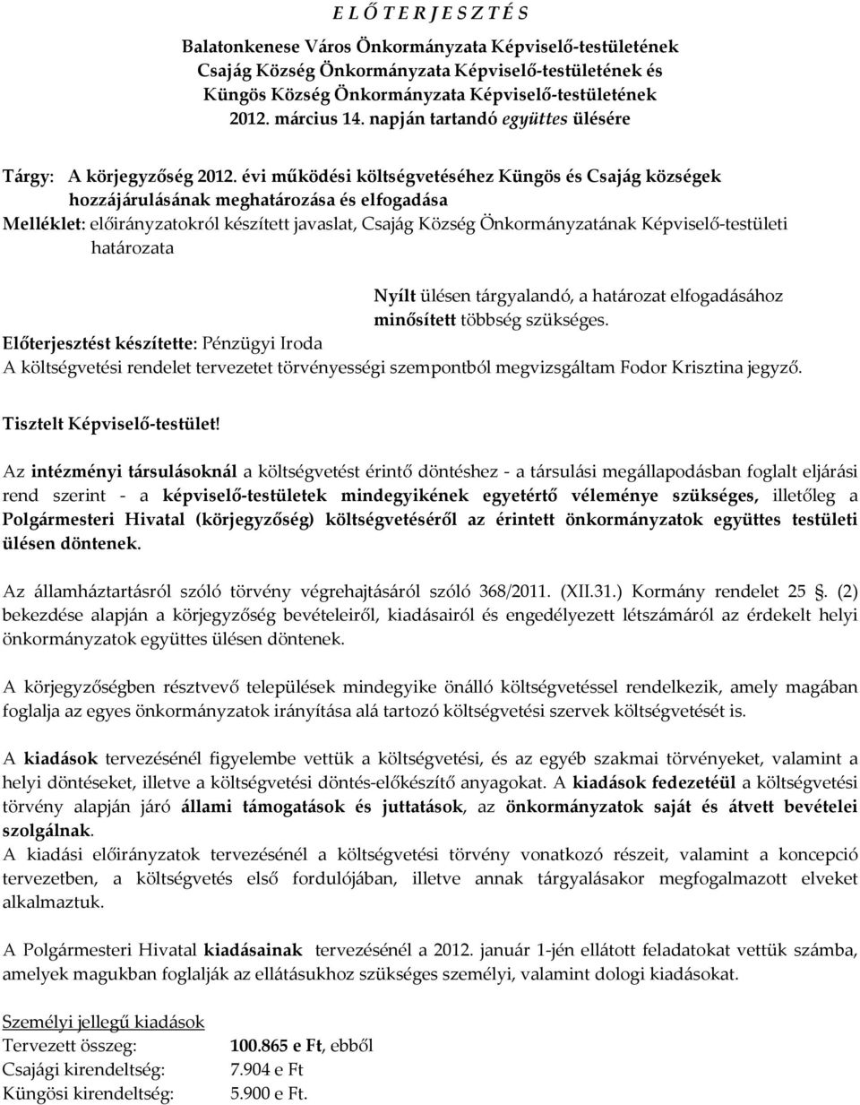 évi működési költségvetéséhez Küngös és Csajág községek hozzájárulásának meghatározása és elfogadása Melléklet: előirányzatokról készített javaslat, Csajág Község Önkormányzatának Képviselő-testületi