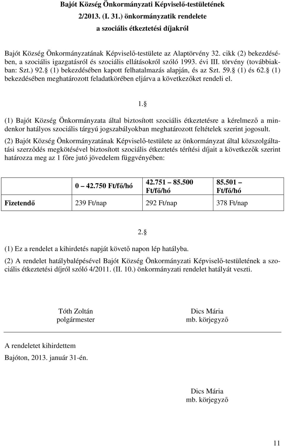 (1) bekezdésében meghatározott feladatkörében eljárva a következőket rendeli el. 1.