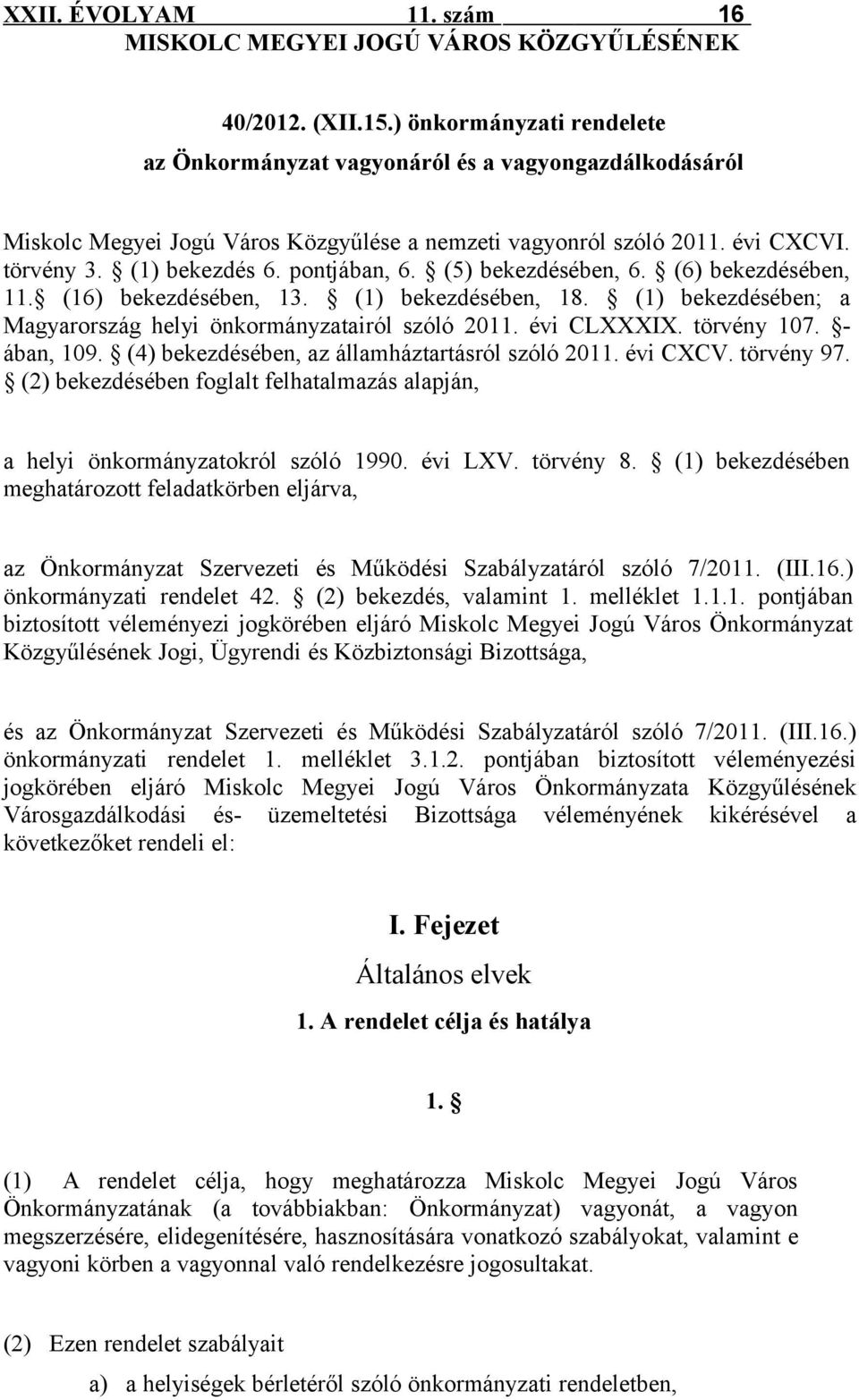 (5) bekezdésében, 6. (6) bekezdésében, 11. (16) bekezdésében, 13. (1) bekezdésében, 18. (1) bekezdésében; a Magyarország helyi önkormányzatairól szóló 2011. évi CLXXXIX. törvény 107. ában, 109.