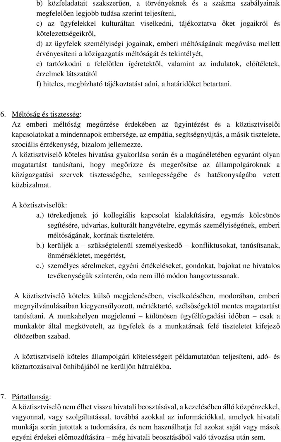 valamint az indulatok, előítéletek, érzelmek látszatától f) hiteles, megbízható tájékoztatást adni, a határidőket betartani. 6.