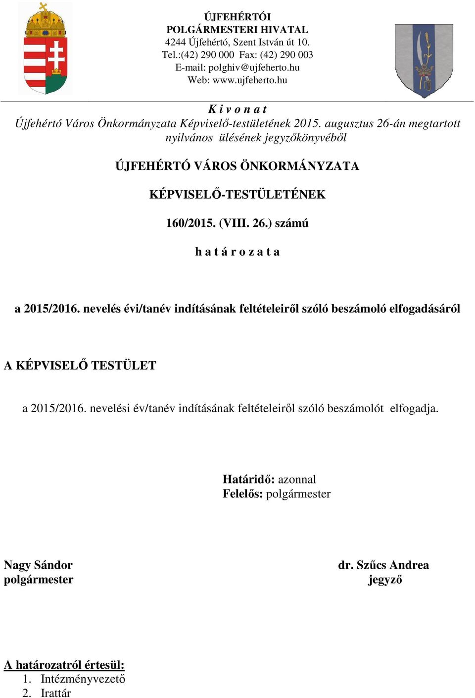 augusztus 26-án megtartott nyilvános ülésének jegyzőkönyvéből ÚJFEHÉRTÓ VÁROS ÖNKORMÁNYZATA KÉPVISELŐ-TESTÜLETÉNEK 160/2015. (VIII. 26.) számú h a t á r o z a t a a 2015/2016.