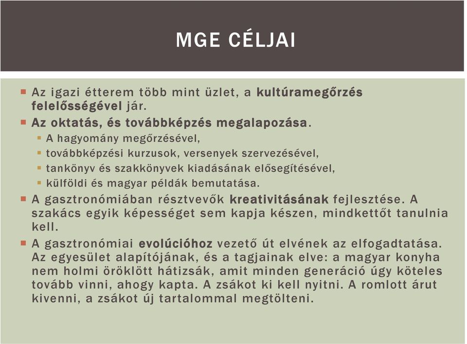 A gasztronómiában résztvevők kreativitásának fejlesztése. A szakács egyik képességet sem kapja készen, mindkettőt tanulnia kell.