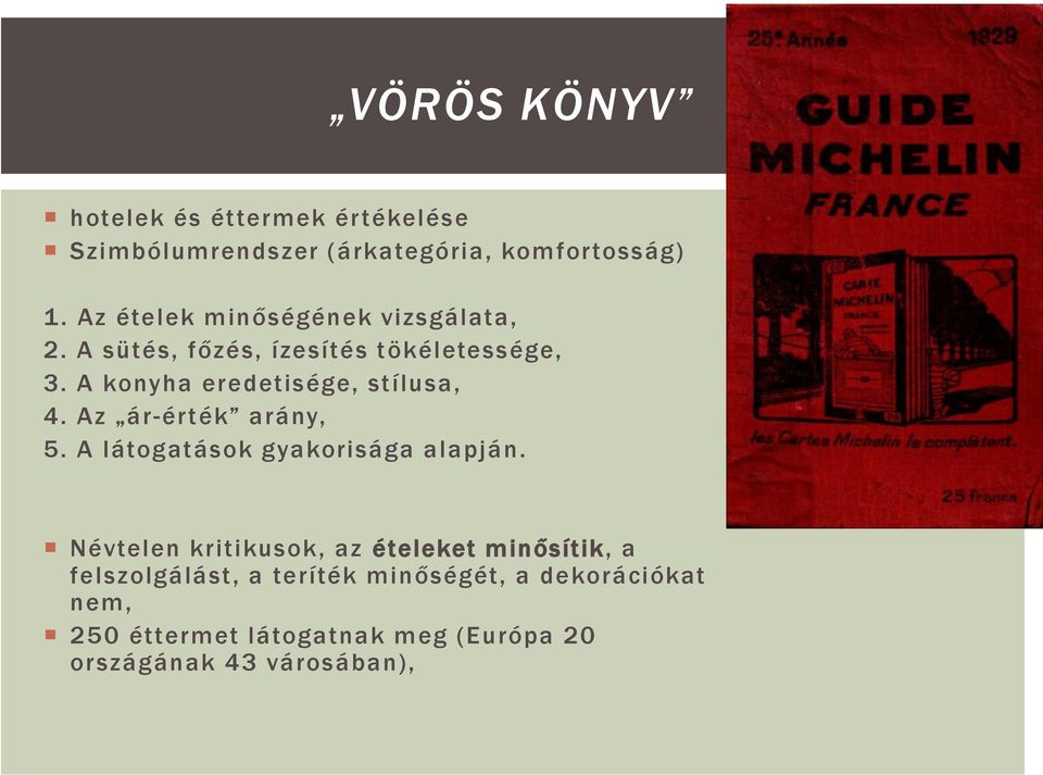 A konyha eredetisége, stílusa, 4. Az ár-érték arány, 5. A látogatások gyakorisága alapján.