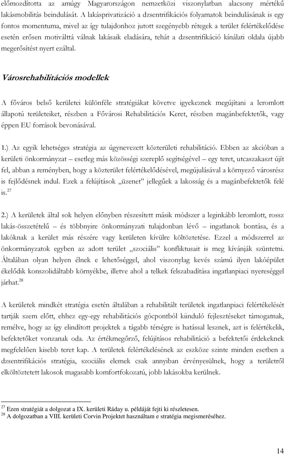 lakásaik eladására, tehát a dzsentrifikáció kínálati oldala újabb megerősítést nyert ezáltal.