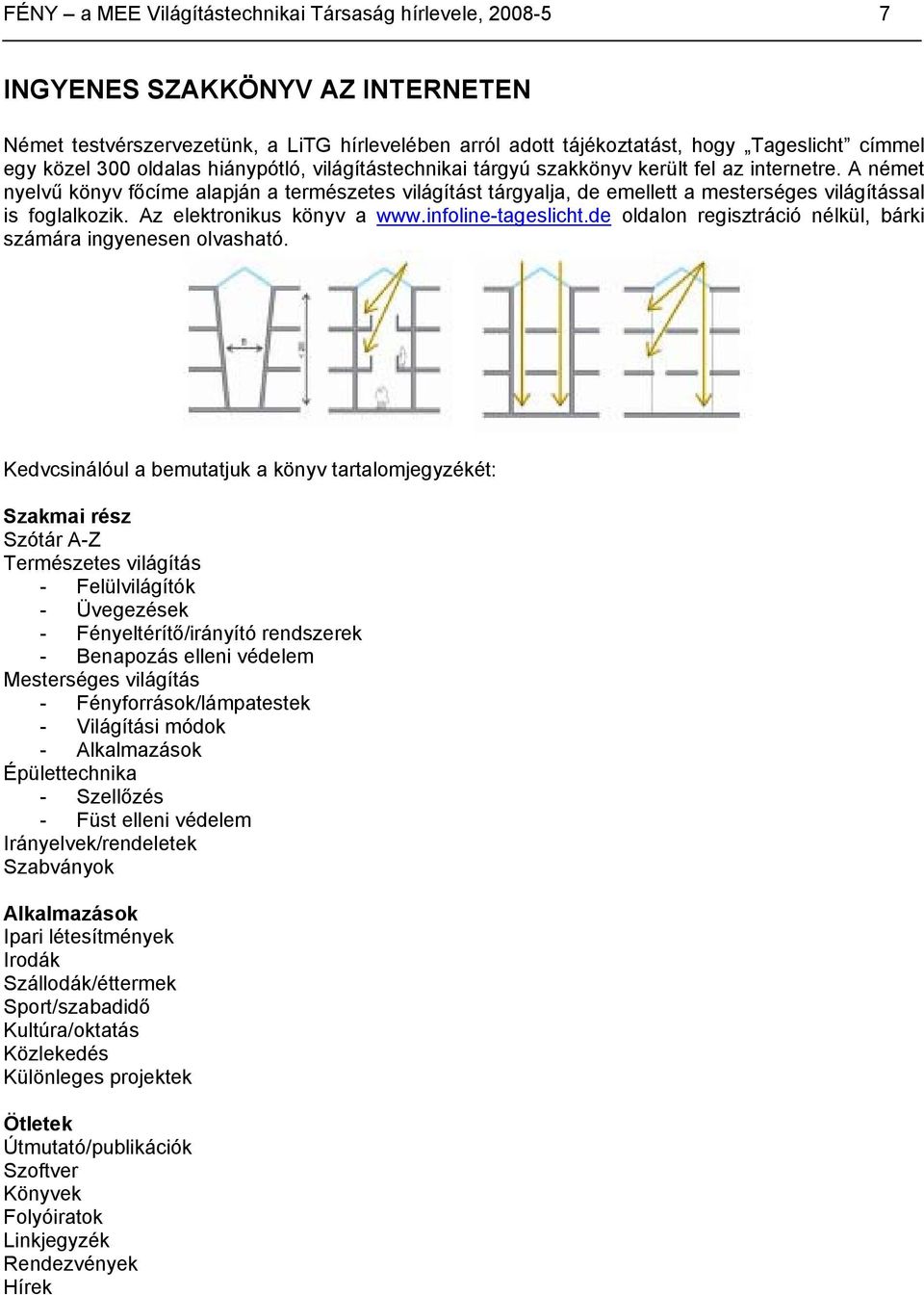 A német nyelvű könyv főcíme alapján a természetes világítást tárgyalja, de emellett a mesterséges világítással is foglalkozik. Az elektronikus könyv a www.infoline-tageslicht.