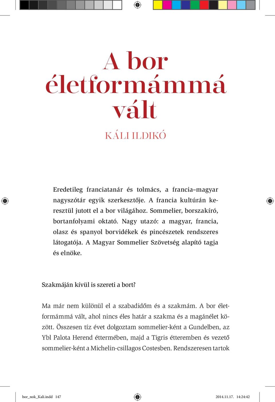 A Magyar Sommelier Szövetség alapító tagja és elnöke. Szakmáján kívül is szereti a bort? Ma már nem különül el a szabadidőm és a szakmám.