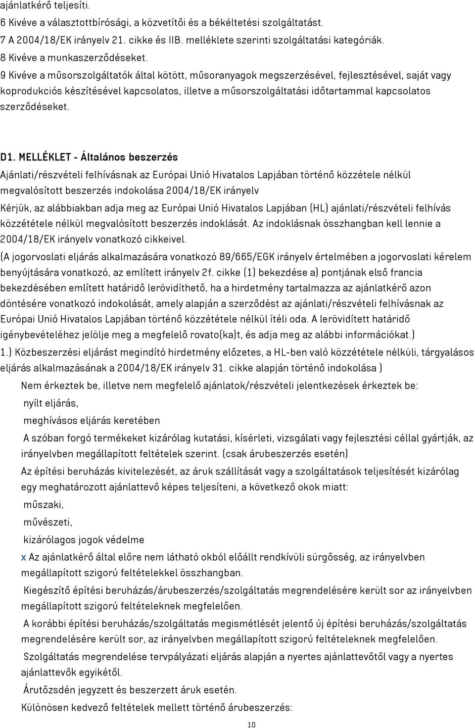 9 Kivéve a műsorszolgáltatók által kötött, műsoranyagok megszerzésével, fejlesztésével, saját vagy koprodukciós készítésével kapcsolatos, illetve a műsorszolgáltatási időtartammal kapcsolatos