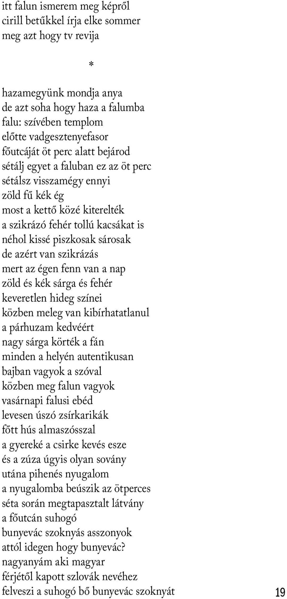 azért van szikrázás mert az égen fenn van a nap zöld és kék sárga és fehér keveretlen hideg színei közben meleg van kibírhatatlanul a párhuzam kedvéért nagy sárga körték a fán minden a helyén