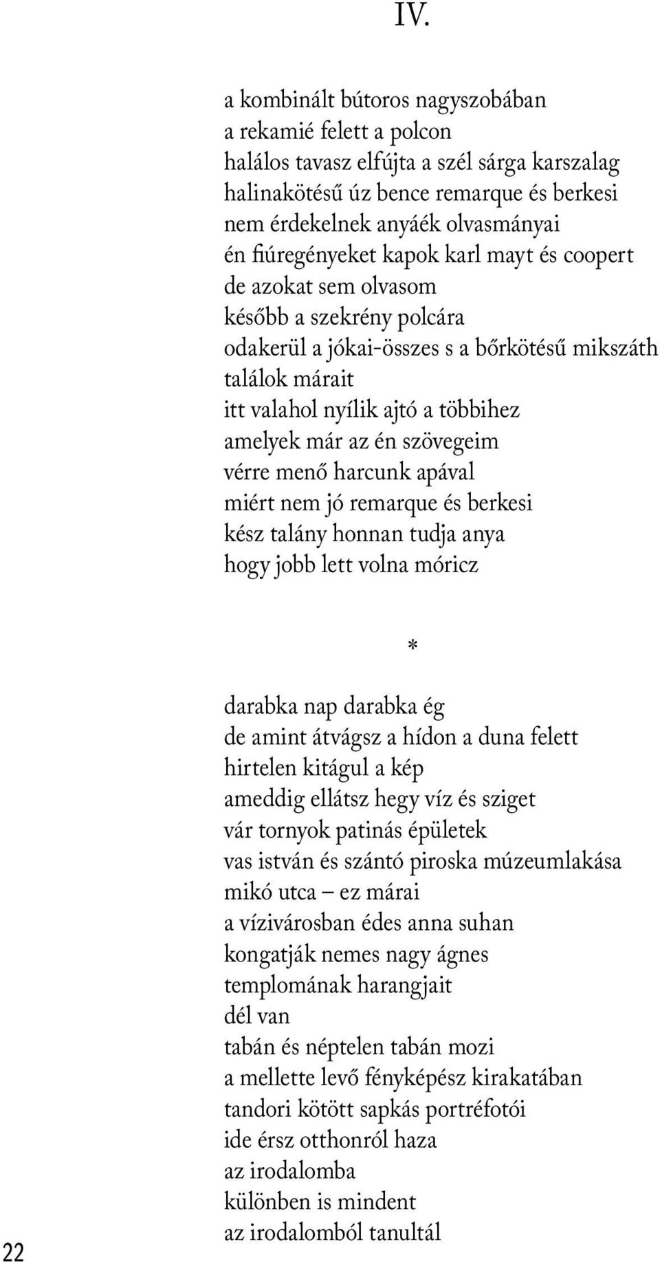 az én szövegeim vérre menő harcunk apával miért nem jó remarque és berkesi kész talány honnan tudja anya hogy jobb lett volna móricz 22 darabka nap darabka ég de amint átvágsz a hídon a duna felett