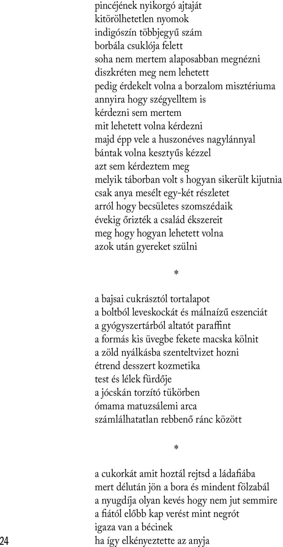 s hogyan sikerült kijutnia csak anya mesélt egy-két részletet arról hogy becsületes szomszédaik évekig őrizték a család ékszereit meg hogy hogyan lehetett volna azok után gyereket szülni a bajsai