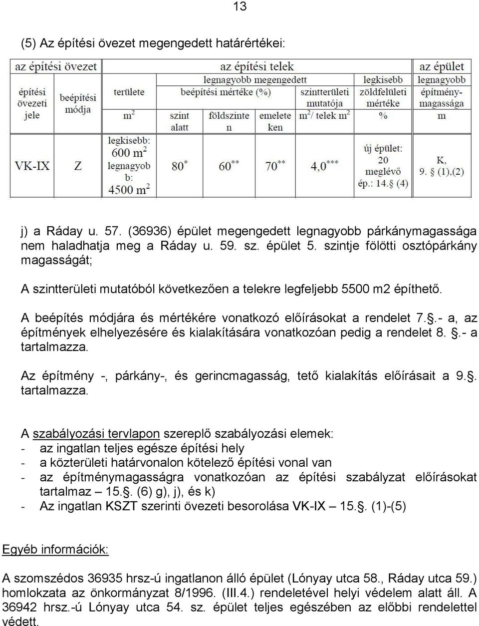 .- a, az építmények elhelyezésére és kialakítására vonatkozóan pedig a rendelet 8..- a tartalmazza.