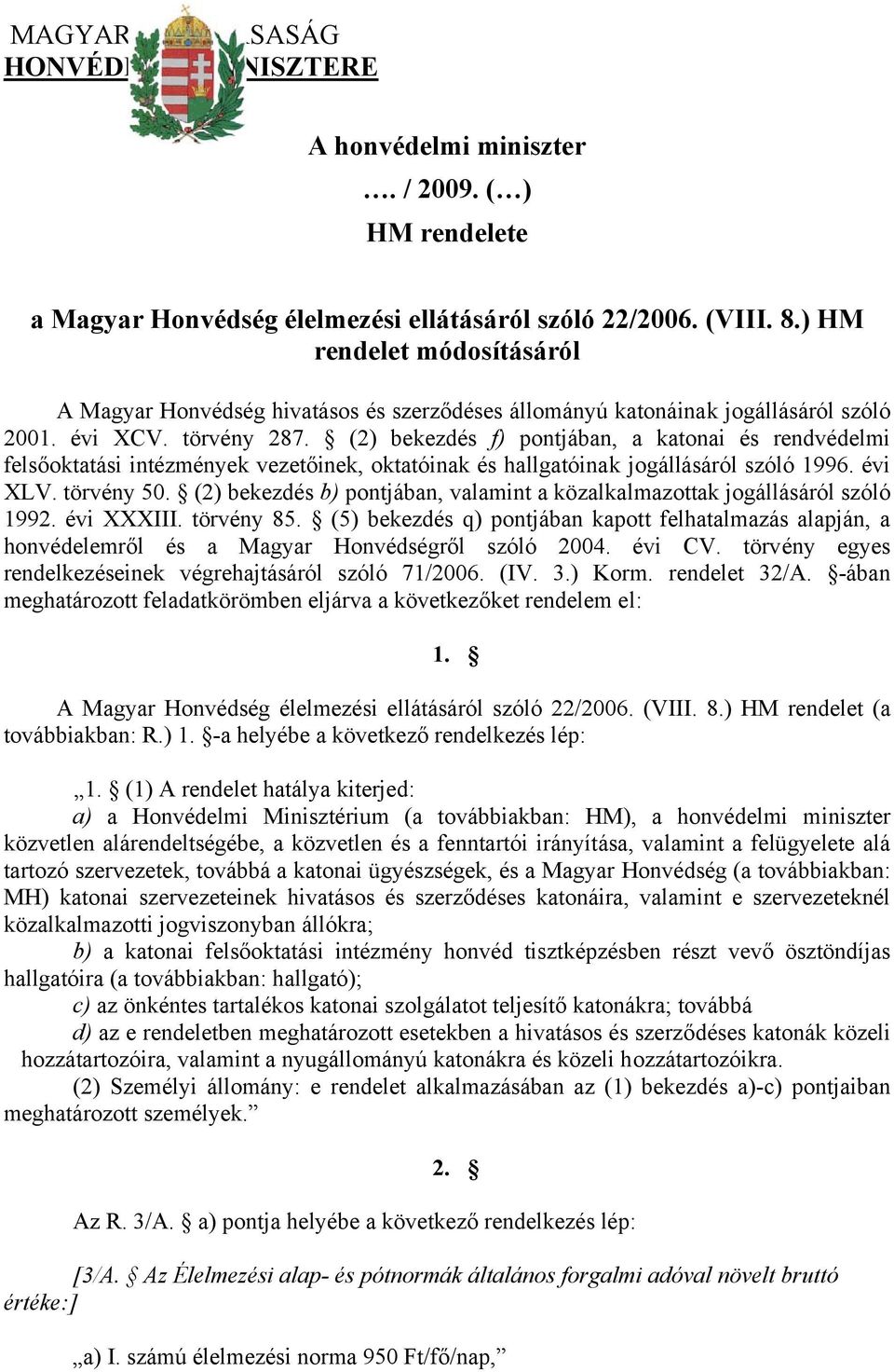 (2) bekezdés f) pontjában, a katonai és rendvédelmi felsőoktatási intézmények vezetőinek, oktatóinak és hallgatóinak jogállásáról szóló 1996. évi XLV. törvény 50.