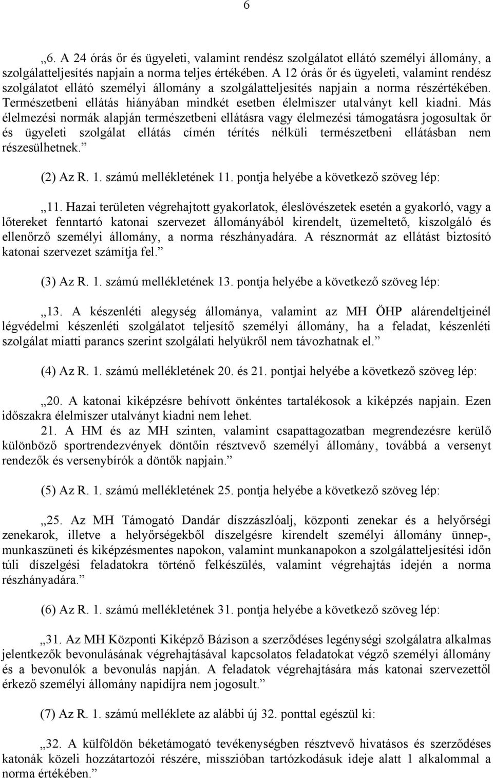 Természetbeni ellátás hiányában mindkét esetben élelmiszer utalványt kell kiadni.