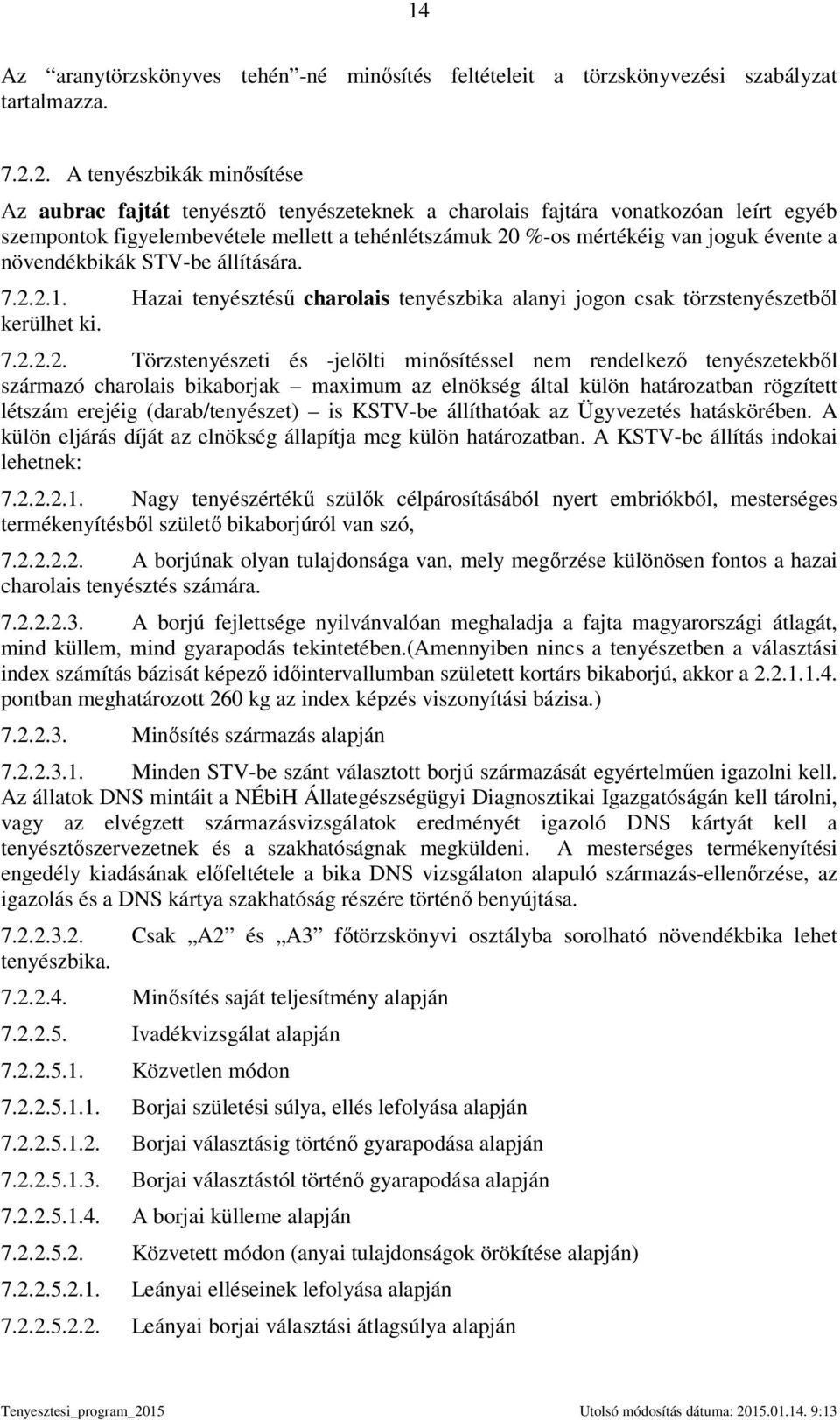 évente a növendékbikák STV-be állítására. 7.2.