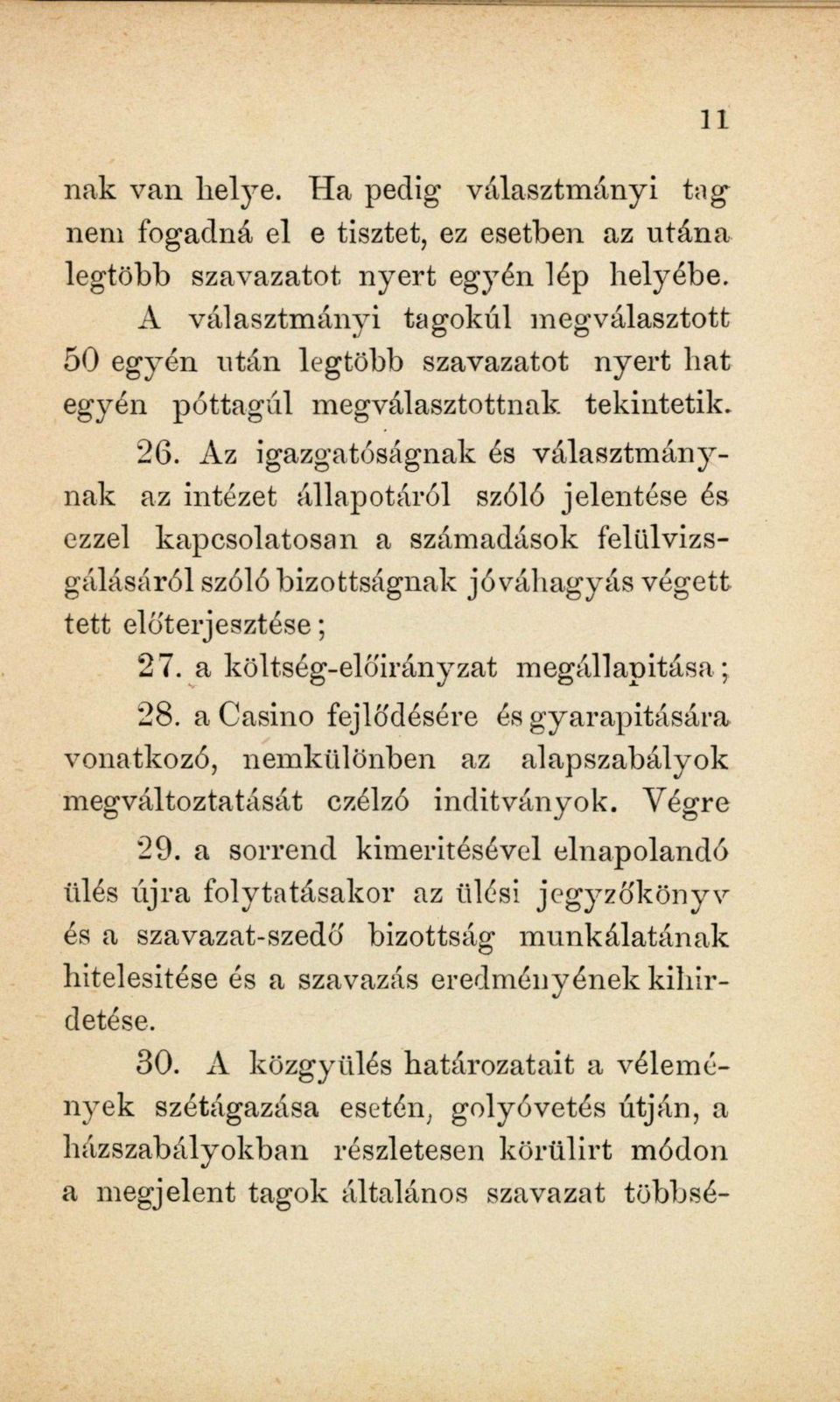 Az igazgatóságnak és választmánynak az intézet állapotáról szóló jelentése és ezzel kapcsolatosan a számadások felülvizsgálásáról szóló bizottságnak jóváhagyás végett tett előterjesztése; 27.