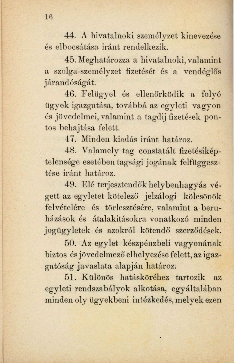 Valamely tag constatált fizetésiképtelensége esetében tagsági jogának felfüggesztése iránt határoz. 49.