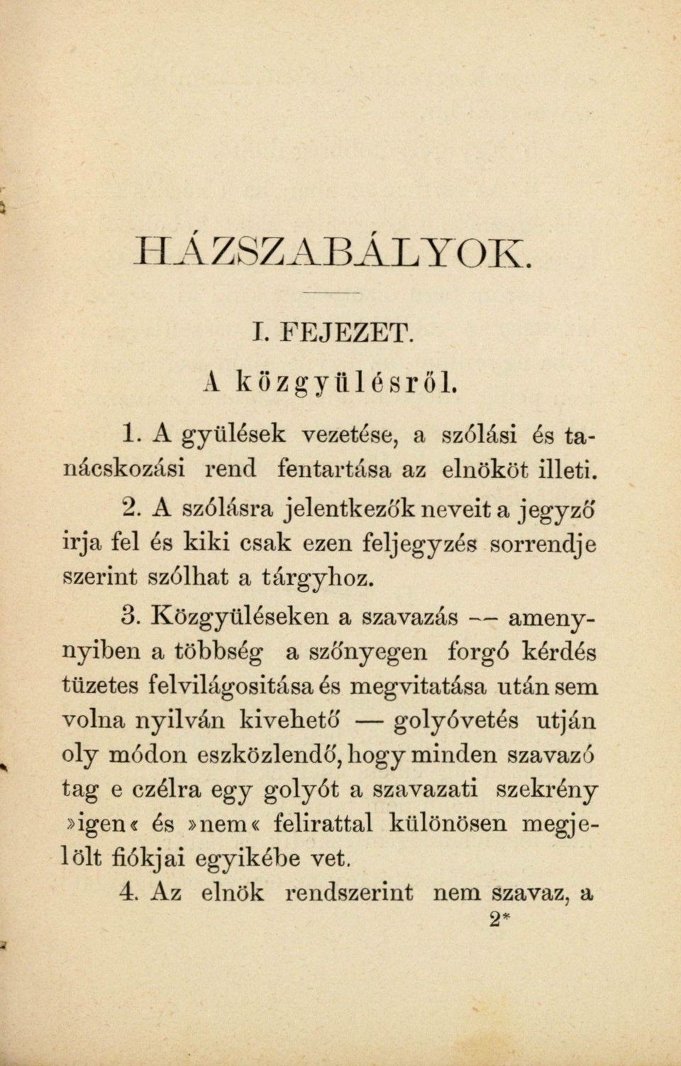 Közgyűléseken a szavazás amenynyiben a többség a szőnyegen forgó kérdés tüzetes felvilágosítása és megvitatása után sem volna nyilván kivehető