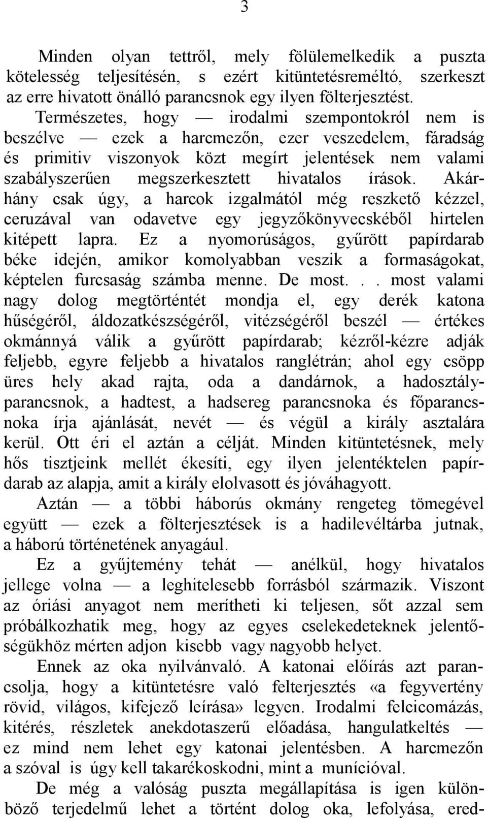 írások. Akárhány csak úgy, a harcok izgalmától még reszkető kézzel, ceruzával van odavetve egy jegyzőkönyvecskéből hirtelen kitépett lapra.