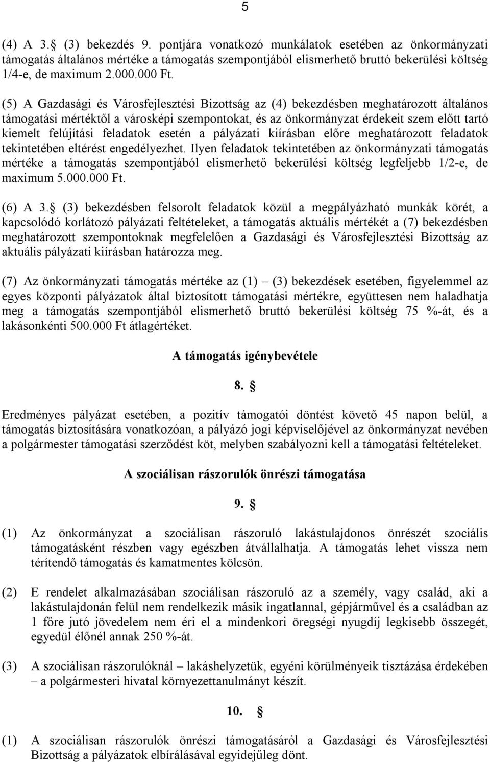 (5) A Gazdasági és Városfejlesztési Bizottság az (4) bekezdésben meghatározott általános támogatási mértéktől a városképi szempontokat, és az önkormányzat érdekeit szem előtt tartó kiemelt felújítási