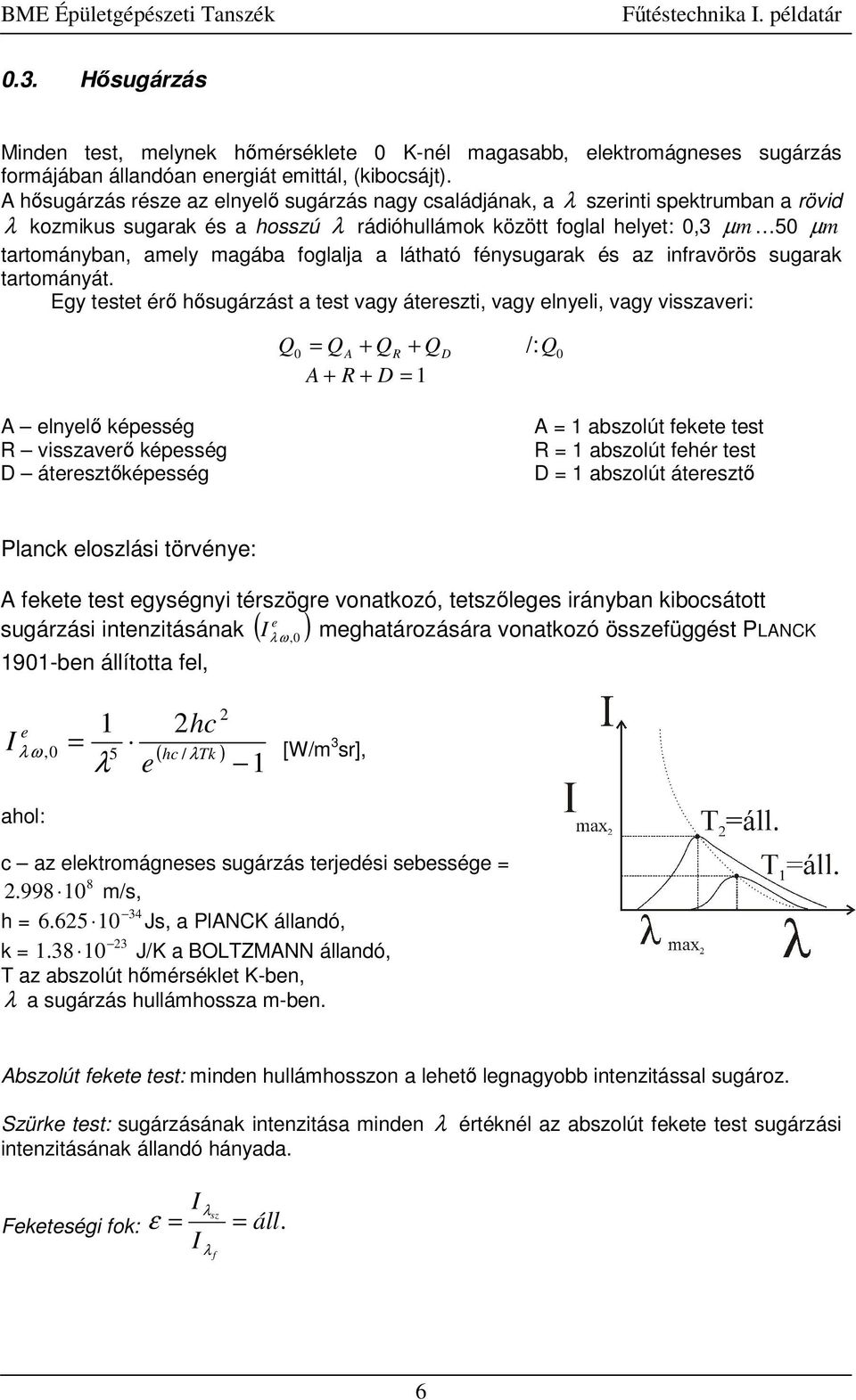 Egy ee ér hugárzá a e vagy áerez, vagy elyel, vagy vzaver: R D R D /: elyel épeég R vzaver épeég D áerezépeég azolú eee e R azolú ehér e D azolú áerez Plac elozlá örvéye: eee e egyégy érzögre voaozó,