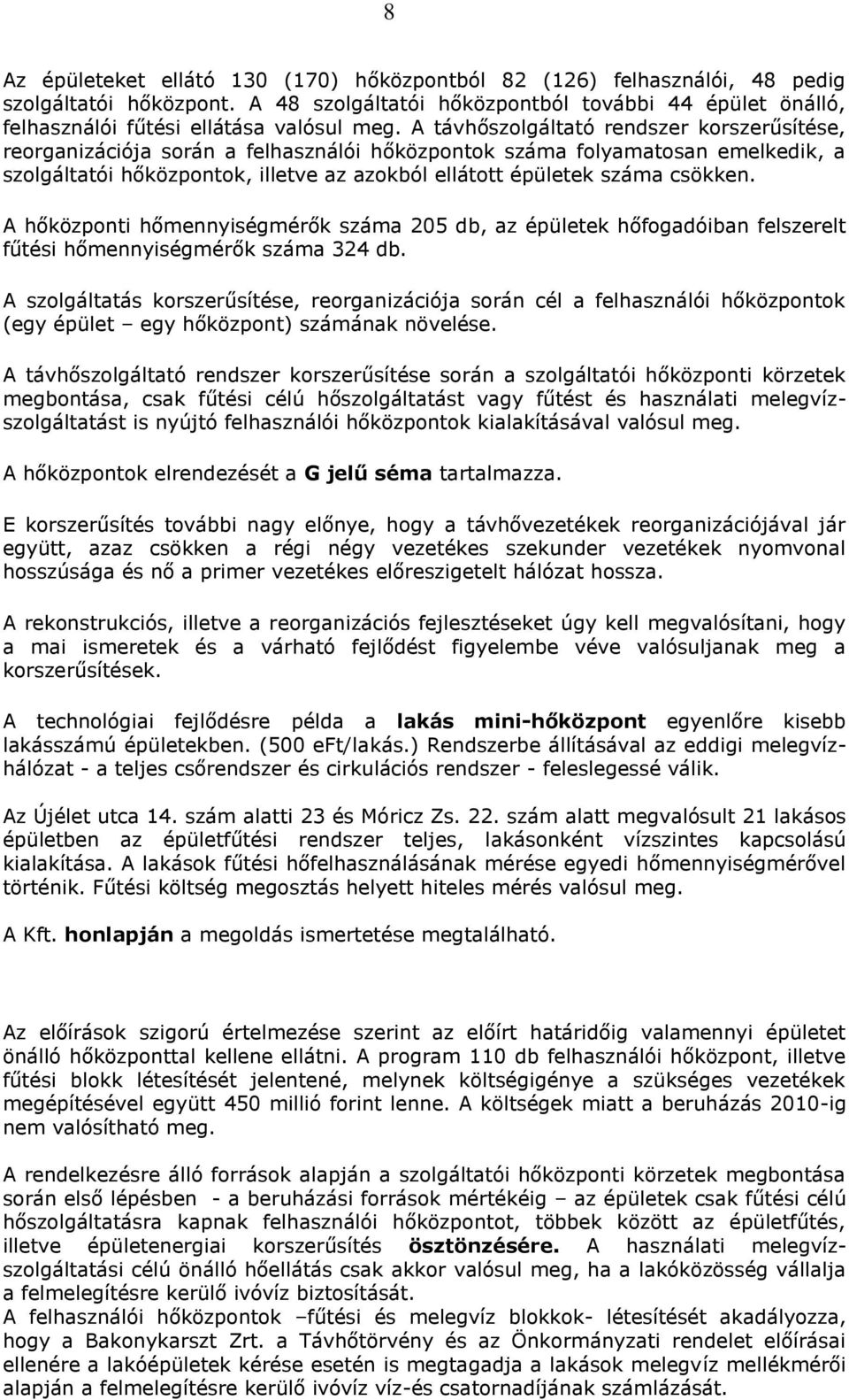 csökken. A hőközponti hőmennyiségmérők száma 205 db, az épületek hőfogadóiban felszerelt fűtési hőmennyiségmérők száma 324 db.