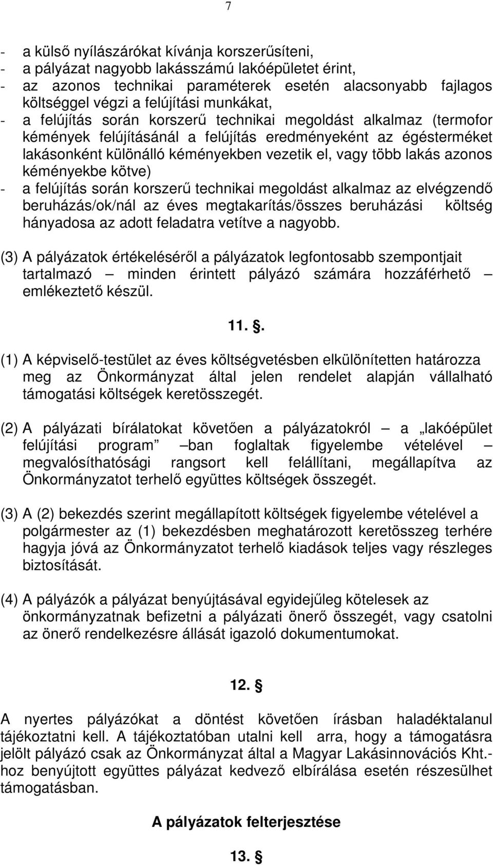 lakás azonos kéményekbe kötve) - a felújítás során korszerű technikai megoldást alkalmaz az elvégzendő beruházás/ok/nál az éves megtakarítás/összes beruházási költség hányadosa az adott feladatra