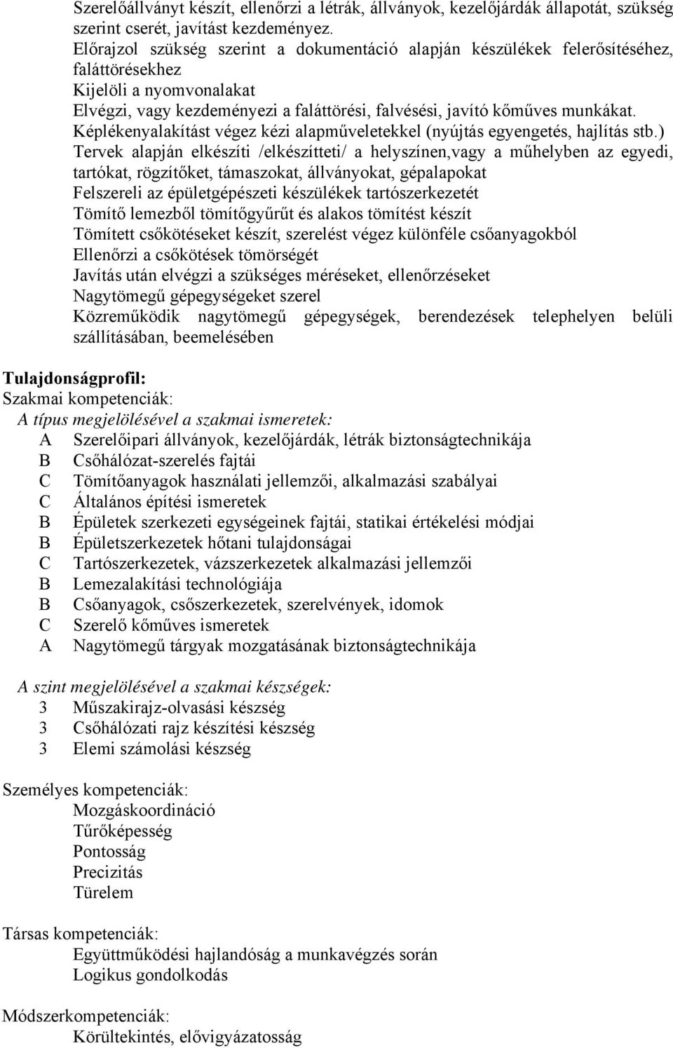 Képlékenyalakítást végez kézi alapműveletekkel (nyújtás egyengetés, hajlítás stb.