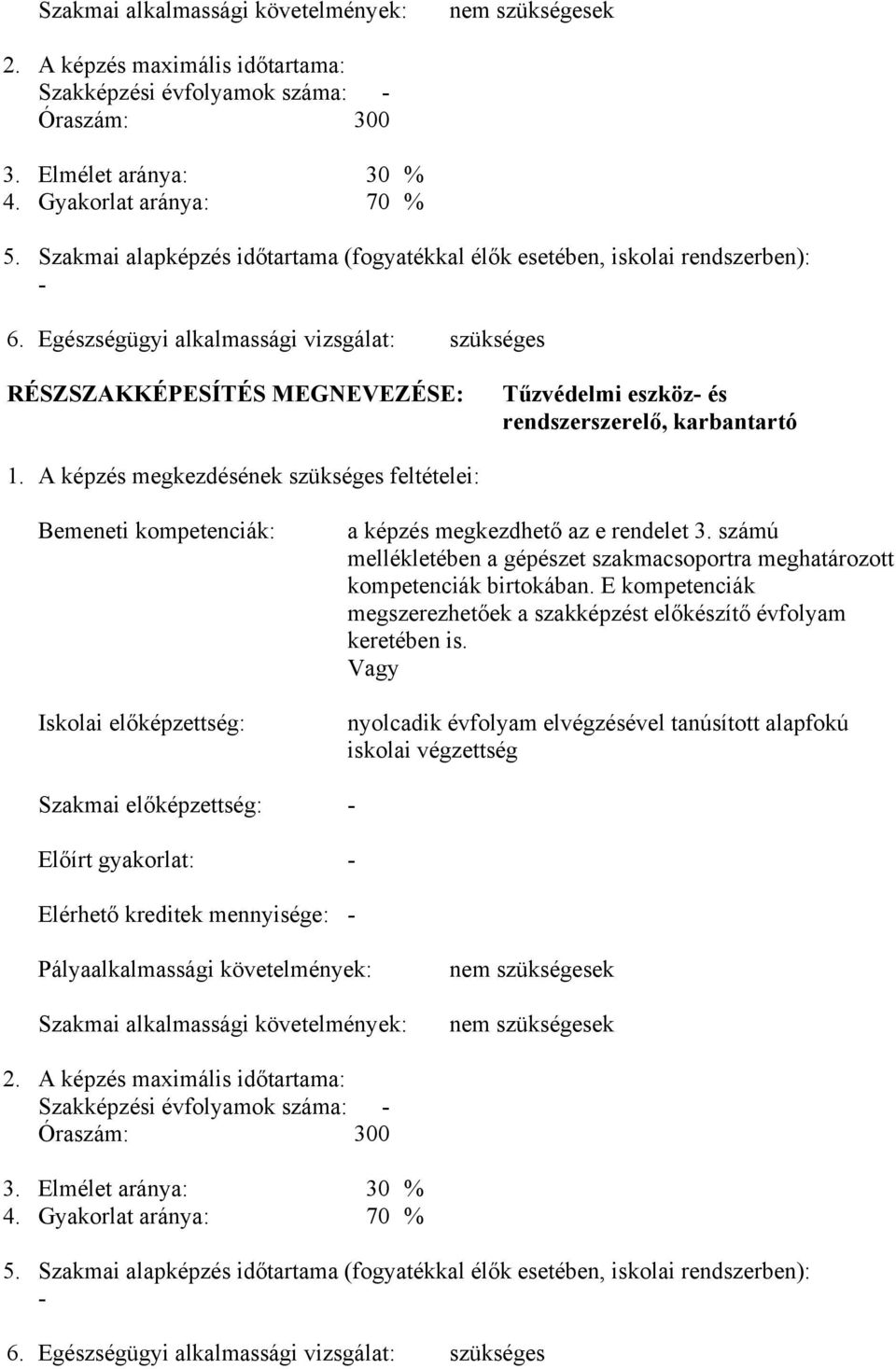 Egészségügyi alkalmassági vizsgálat: szükséges RÉSZSZAKKÉPESÍTÉS MEGNEVEZÉSE: Tűzvédelmi eszköz- és rendszerszerelő, karbantartó 1.