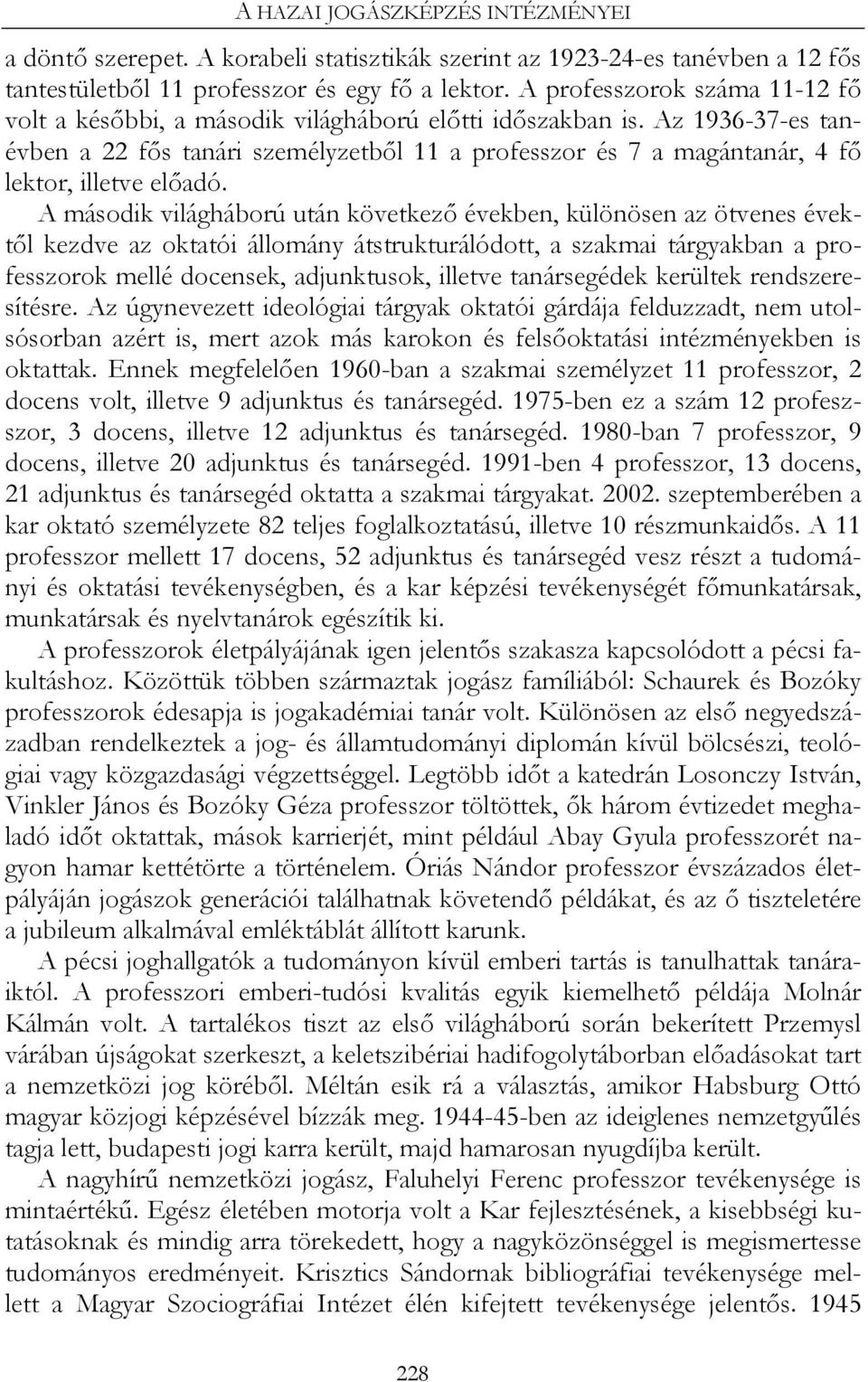 Az 1936-37-es tanévben a 22 fős tanári személyzetből 11 a professzor és 7 a magántanár, 4 fő lektor, illetve előadó.