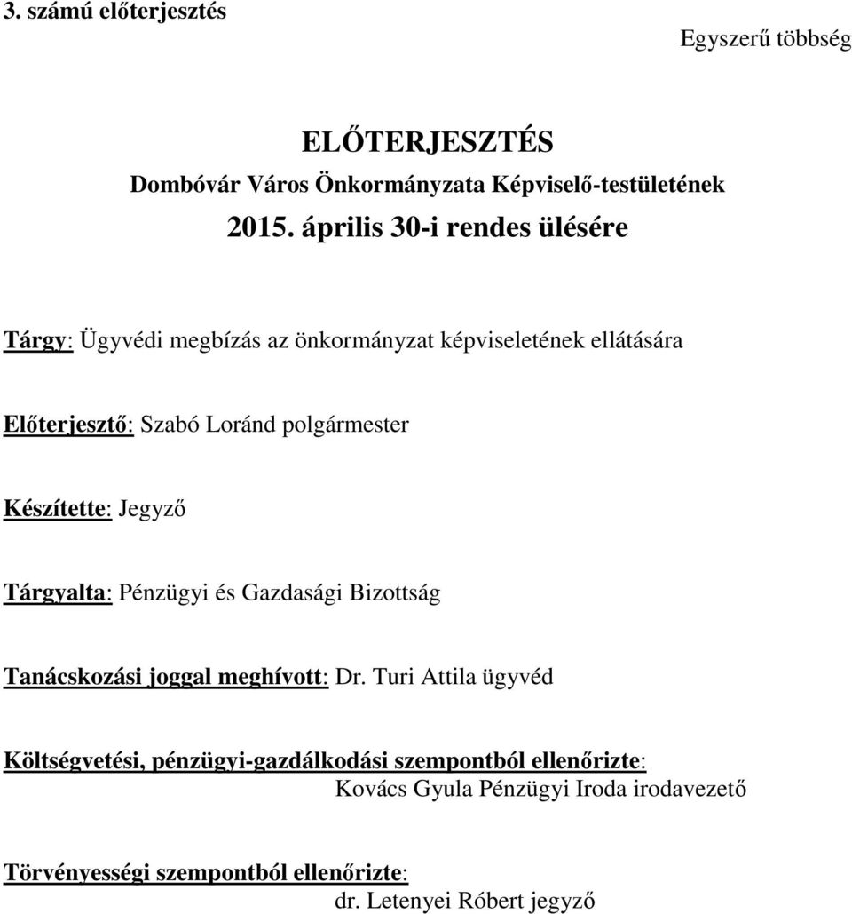 polgármester Készítette: Jegyző Tárgyalta: Pénzügyi és Gazdasági Bizottság Tanácskozási joggal meghívott: Dr.