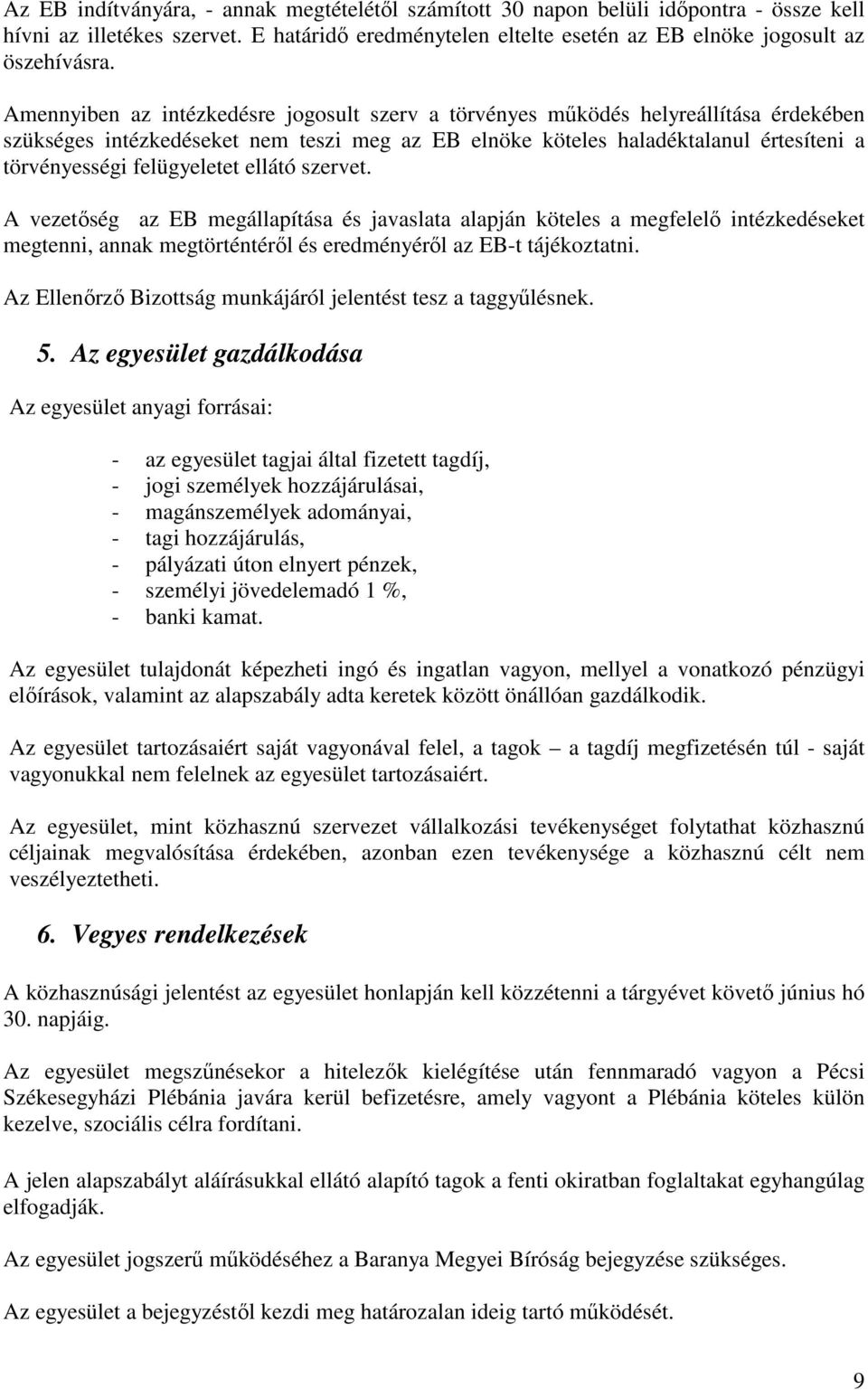 felügyeletet ellátó szervet. A vezetıség az EB megállapítása és javaslata alapján köteles a megfelelı intézkedéseket megtenni, annak megtörténtérıl és eredményérıl az EB-t tájékoztatni.