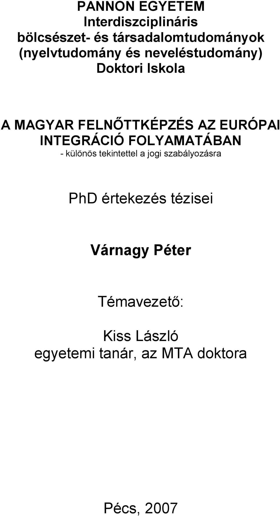EURÓPAI INTEGRÁCIÓ FOLYAMATÁBAN - különös tekintettel a jogi szabályozásra PhD
