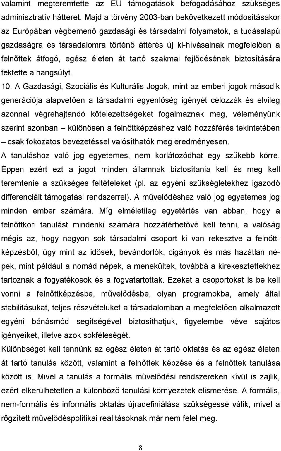 felnıttek átfogó, egész életen át tartó szakmai fejlıdésének biztosítására fektette a hangsúlyt. 10.