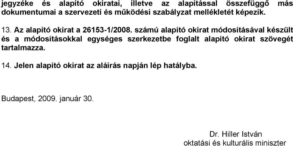 számú alapító okirat módosításával készült és a módosításokkal egységes szerkezetbe foglalt alapító okirat