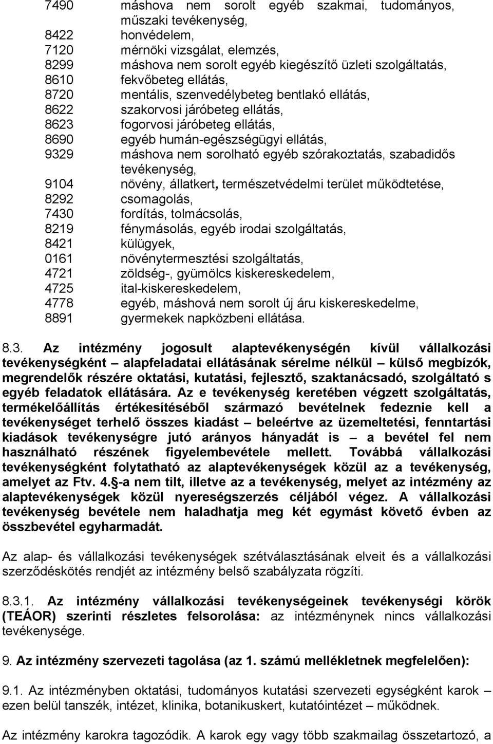 szórakoztatás, szabadidős tevékenység, 9104 növény, állatkert, természetvédelmi terület működtetése, 8292 csomagolás, 7430 fordítás, tolmácsolás, 8219 fénymásolás, egyéb irodai szolgáltatás, 8421