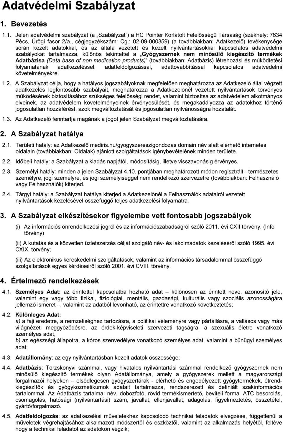 tekintettel a Gyógyszernek nem minősülő kiegészítő termékek Adatbázisa (Data base of non medication products) (továbbiakban: Adatbázis) létrehozási és működtetési folyamatának adatkezeléssel,