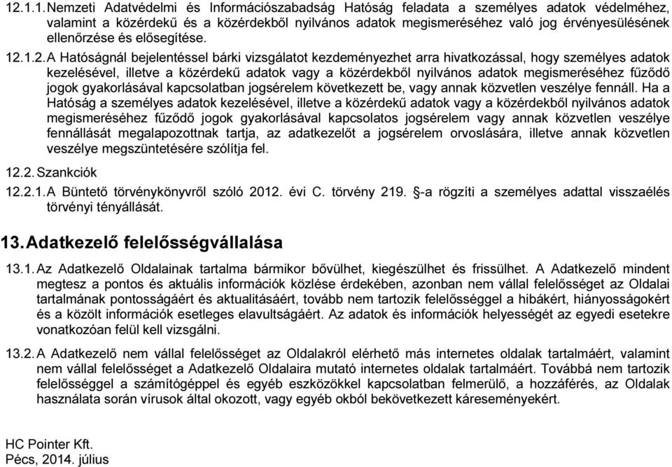 1.2. A Hatóságnál bejelentéssel bárki vizsgálatot kezdeményezhet arra hivatkozással, hogy személyes adatok kezelésével, illetve a közérdekű adatok vagy a közérdekből nyilvános adatok megismeréséhez